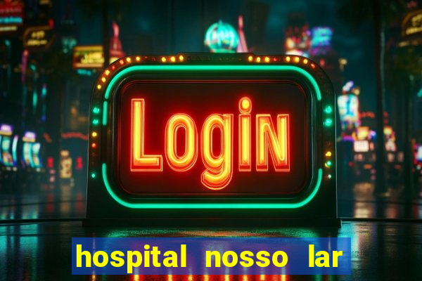 hospital nosso lar fortaleza telefone